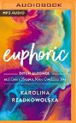 Euphoric: Ditch Alcohol and Gain a Happier, More Confident You