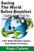 Saving the World Before Breakfast: Keys for You to Invent & Innovate