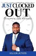 Just Clocked Out: Overcoming Life's Adversity