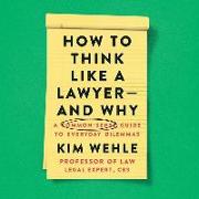 How to Think Like a Lawyer--And Why: A Common-Sense Guide to Everyday Dilemmas