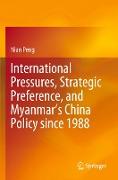 International Pressures, Strategic Preference, and Myanmar¿s China Policy since 1988