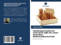 Handlungsorientierter Unterricht (ABI) für einen sinnvollen Mathematikunterricht