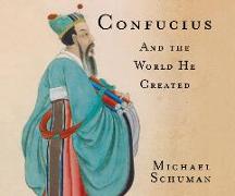 Confucius: And the World He Created