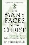 The Many Faces of Christ: The Christologies of the New Testament and Beyond