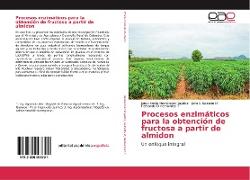 Procesos enzimáticos para la obtención de fructosa a partir de almidon