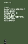 Das atmosphärische Ozon, nach Messungen in Marienbad, Kissingen, Mentone, Meran und Wiesbaden