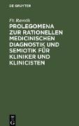 Prolegomena zur rationellen medicinischen Diagnostik und Semiotik für Kliniker und Klinicisten