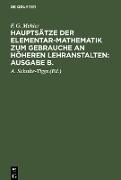 F. G. Mehler: Hauptsätze der Elementar-Mathematik zum Gebrauche an höheren Lehranstalten: Ausgabe B.. Oberstufe