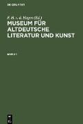 Museum für altdeutsche Literatur und Kunst. Band 1