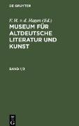 Museum für altdeutsche Literatur und Kunst. Band 1/2