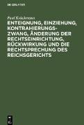 Enteignung, Einziehung, Kontrahierungszwang, Änderung der Rechtseinrichtung, Rückwirkung und die Rechtsprechung des Reichsgerichts