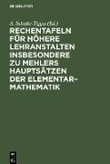 Rechentafeln für höhere Lehranstalten insbesondere zu Mehlers Hauptsätzen der Elementar¿Mathematik