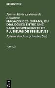 Jeanne-Marie Le Prince de Beaumont: Magazin des enfans, ou dialogues entre une sage gouvernante et plusieurs de ses élèves. Tom 1/2