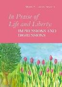 In Praise of Life and Liberty - Impressions and Digressions