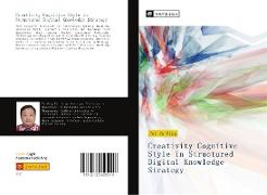 Creativity Cognitive Style in Structured Digital Knowledge Strategy