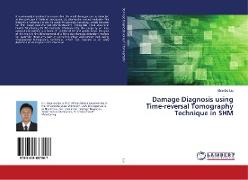 Damage Diagnosis using Time-reversal Tomography Technique in SHM