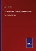 Life: Its Nature, Varieties, and Phenomena