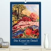 Die Kunst im Detail (Premium, hochwertiger DIN A2 Wandkalender 2022, Kunstdruck in Hochglanz)