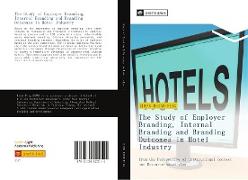 The Study of Employer Branding, Internal Branding and Branding Outcomes in Hotel Industry