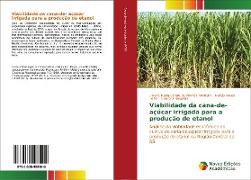Viabilidade da cana-de- açúcar irrigada para a produção de etanol