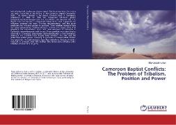 Cameroon Baptist Conflicts: The Problem of Tribalism, Position and Power