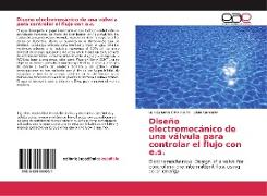 Diseño electromecánico de una válvula para controlar el flujo con e.s