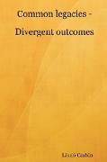 Common Legacies - Divergent Outcomes