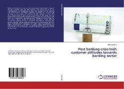 Post banking crisis Irish customer attitudes towards banking sector