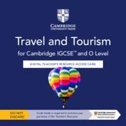Cambridge IGCSE™ and O Level Travel and Tourism Digital Teacher's Resource Access Card