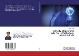 A Study of Insurance Industry in Post reform period in India