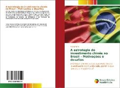 A estrategia do investimento chinês no Brasil - Motivações e desafios