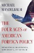 The Four Ages of American Foreign Policy