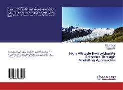 High Altitude Hydro-Climate Extremes Through Modelling Approaches