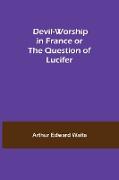 Devil-Worship in France or The Question of Lucifer