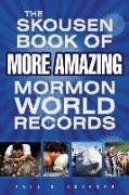 The Skousen Book of More Amazing Mormon World Records