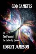God Gametes and The Planet of the Butterfly Queen
