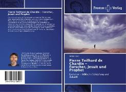 Pierre Teilhard de Chardin - Forscher, Jesuit und Prophet