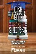 A Dish for the Gods & Sheepskin: Two Plays About Academic Life