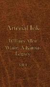 Arterial Ink: William Allen White a Kansas Legacy Vol 1