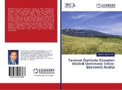 Tar¿msal Üretimde Güne¿ten Elektrik Üretiminin Tekno-Ekonomik Analizi