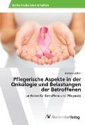Pflegerische Aspekte in der Onkologie und Belastungen der Betroffenen