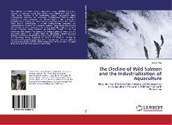 The Decline of Wild Salmon and the Industrialization of Aquaculture