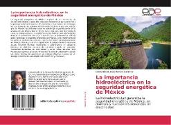La importancia hidroeléctrica en la seguridad energética de México
