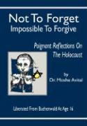 Not to Forget, Impossible to Forgive: Poignant Reflections on the Holocaust
