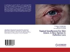 Topical Sevoflurane For Skin Ulcers: A New Option In Palliative Care