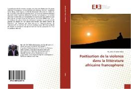 Poétisation de la violence dans la littérature africaine francophone