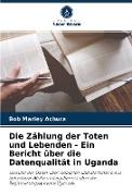 Die Zählung der Toten und Lebenden - Ein Bericht über die Datenqualität in Uganda