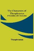 The Characters of Theophrastus, A Translation, with Introduction