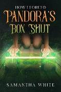 How I Forced Pandora's Box Shut