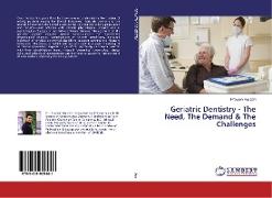 Geriatric Dentistry - The Need, The Demand & The Challenges